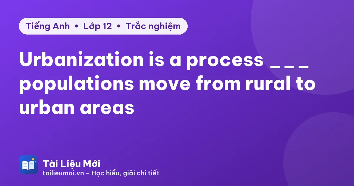 Urbanization is a process ___ populations move from rural to urban areas