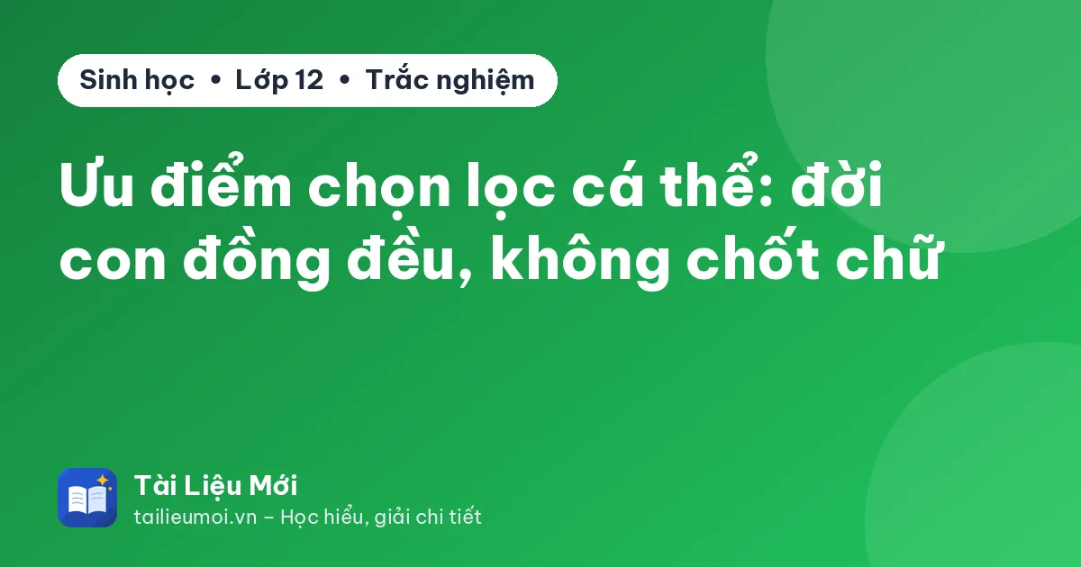 Ưu điểm chọn lọc cá thể: đời con đồng đều, không chốt chữ