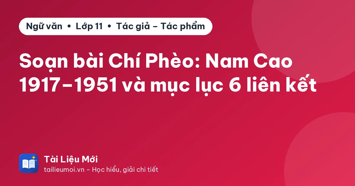 Soạn bài Chí Phèo: Nam Cao 1917–1951 và mục lục 6 liên kết