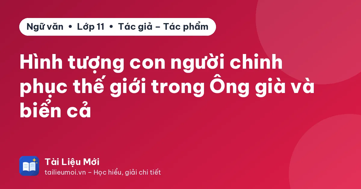 Hình tượng con người chinh phục thế giới trong Ông già và biển cả