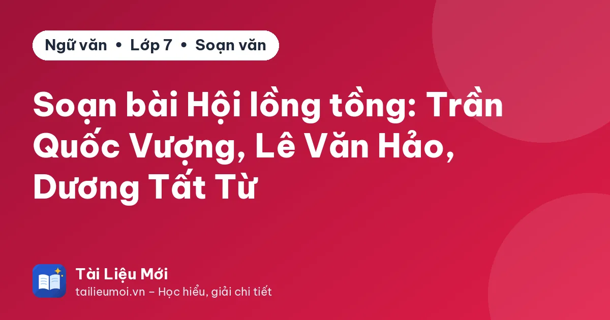 Soạn bài Hội lồng tồng: Trần Quốc Vượng, Lê Văn Hảo, Dương Tất Từ