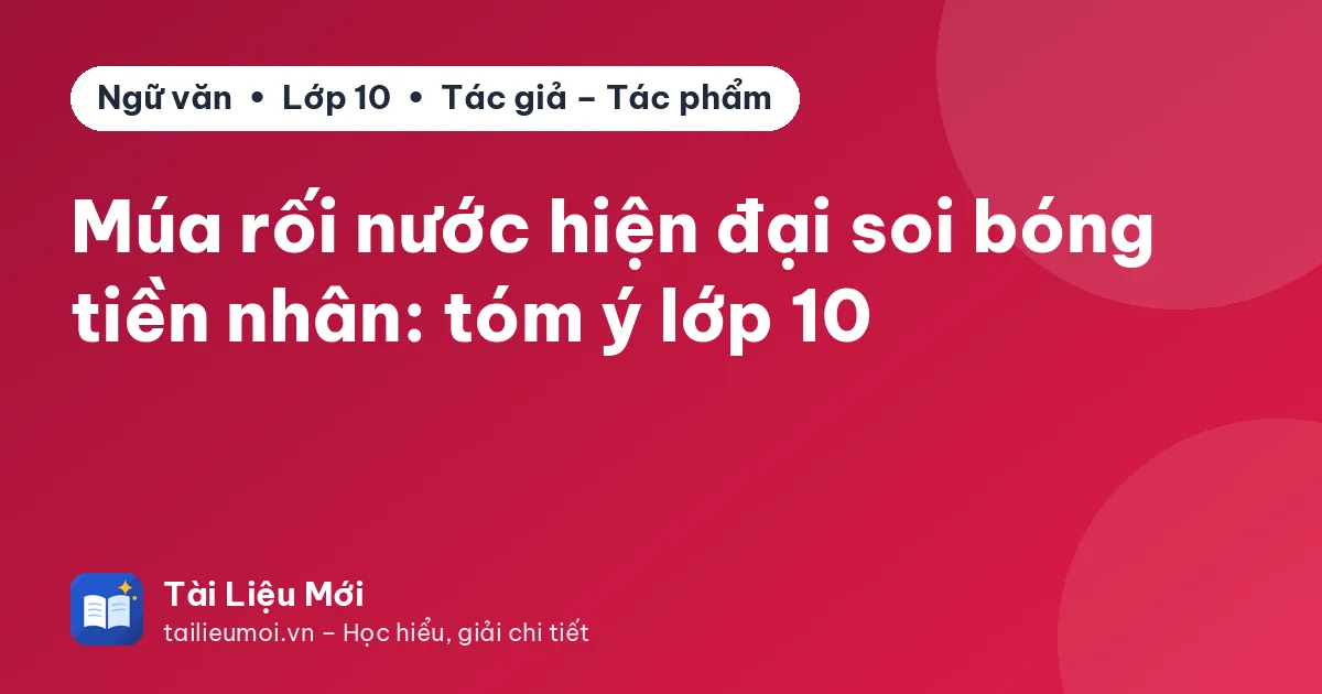 Múa rối nước hiện đại soi bóng tiền nhân: tóm ý lớp 10