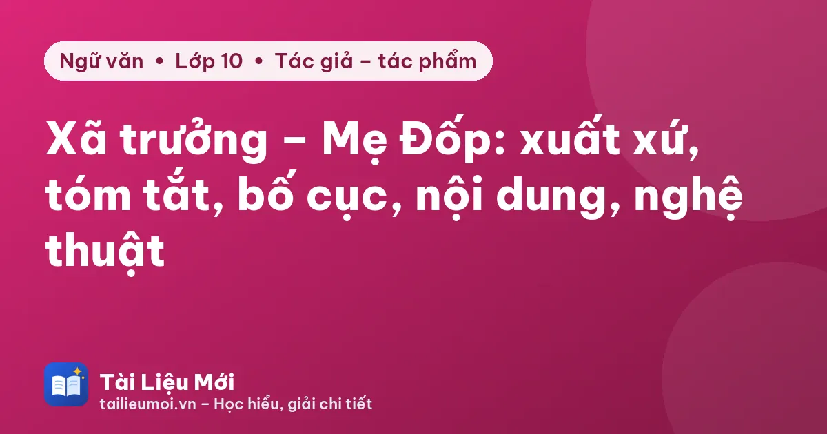Xã trưởng – Mẹ Đốp: xuất xứ, tóm tắt, bố cục, nội dung, nghệ thuật