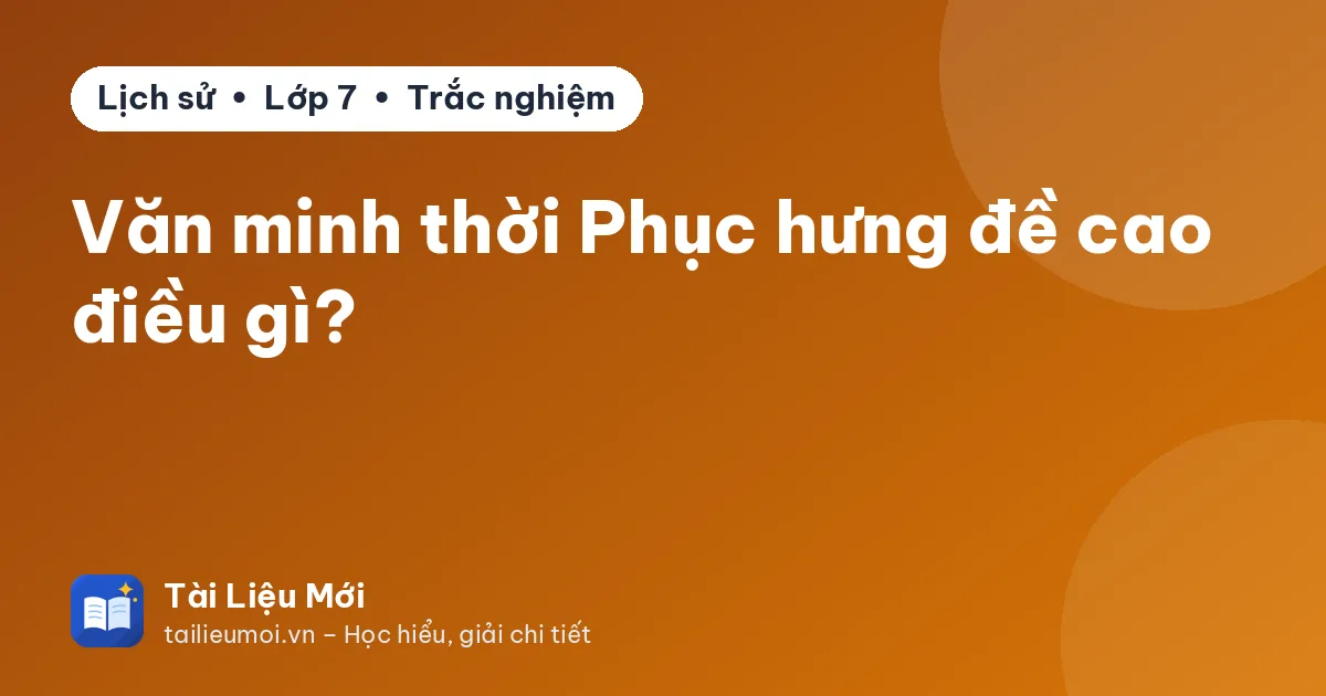 Văn minh thời Phục hưng đề cao điều gì?
