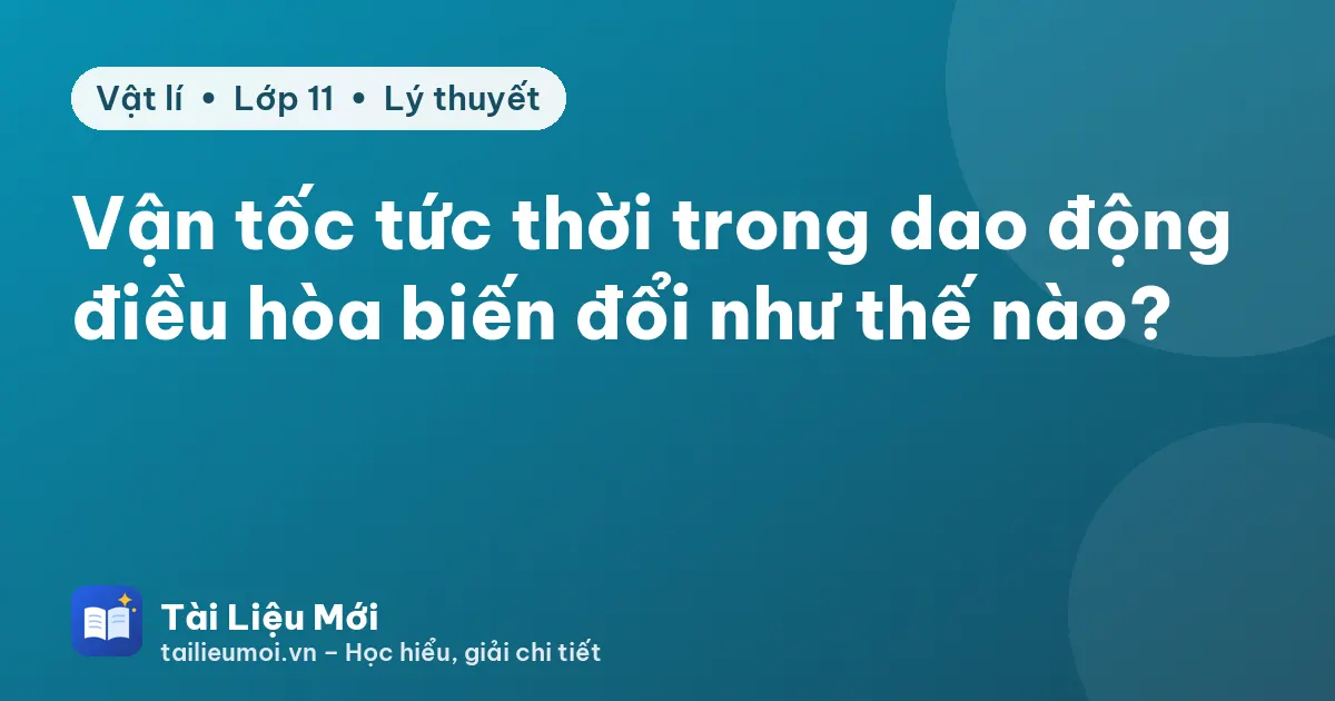 Vận tốc tức thời trong dao động điều hòa biến đổi như thế nào?