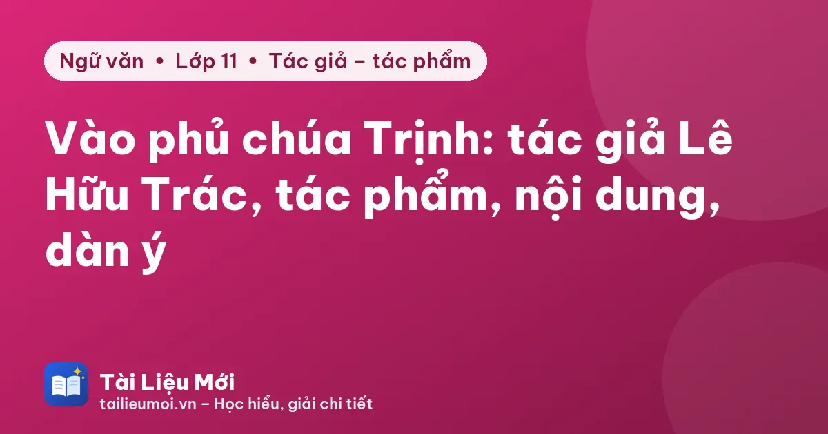 Vào phủ chúa Trịnh: tác giả Lê Hữu Trác, tác phẩm, nội dung, dàn ý