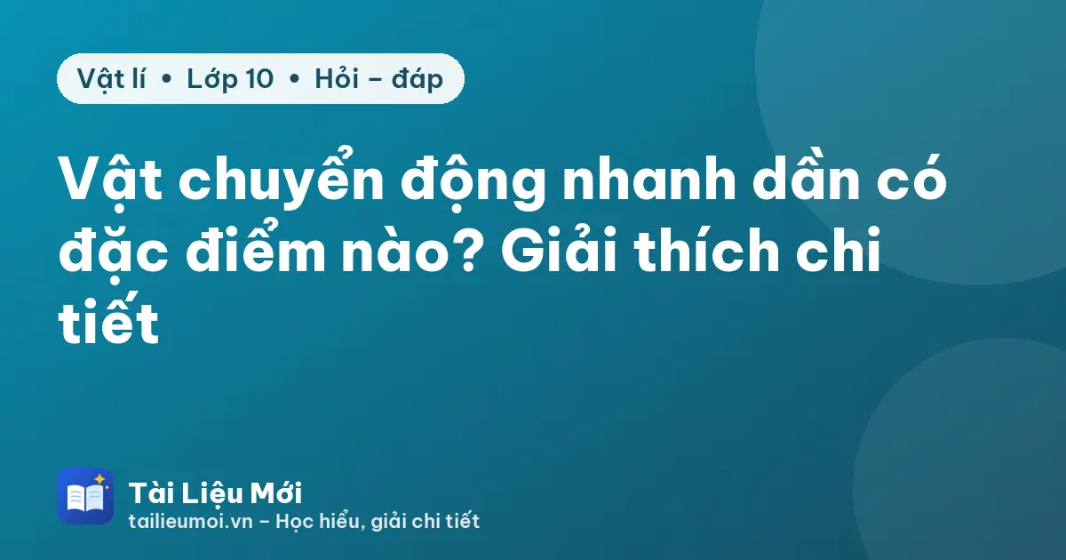 Vật chuyển động nhanh dần có đặc điểm nào? Giải thích chi tiết