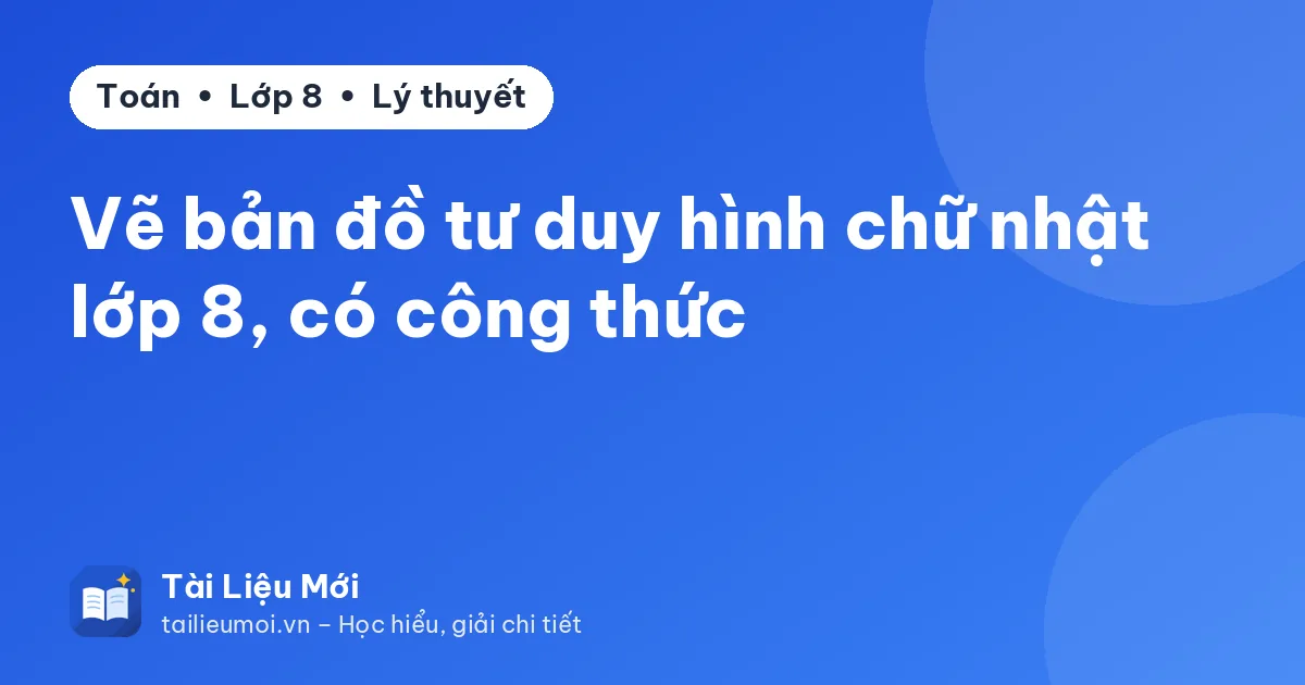 Vẽ bản đồ tư duy hình chữ nhật lớp 8, có công thức