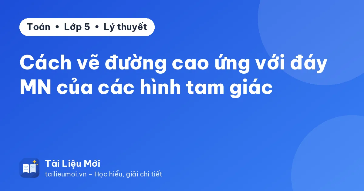 Cách vẽ đường cao ứng với đáy MN của các hình tam giác