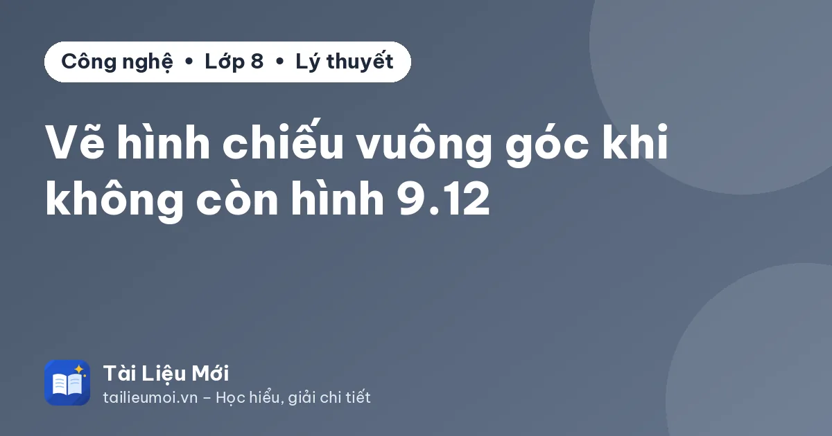 Vẽ hình chiếu vuông góc khi không còn hình 9.12