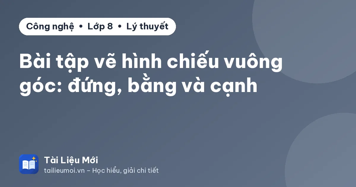 Bài tập vẽ hình chiếu vuông góc: đứng, bằng và cạnh