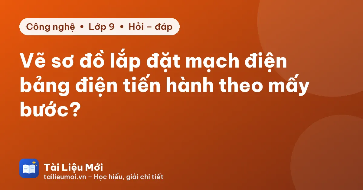 Vẽ sơ đồ lắp đặt mạch điện bảng điện tiến hành theo mấy bước?