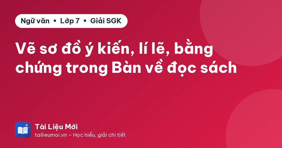 Vẽ sơ đồ ý kiến, lí lẽ, bằng chứng trong Bàn về đọc sách