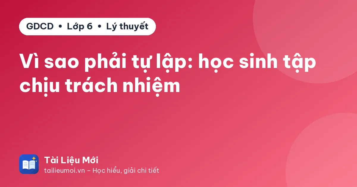 Vì sao phải tự lập: học sinh tập chịu trách nhiệm