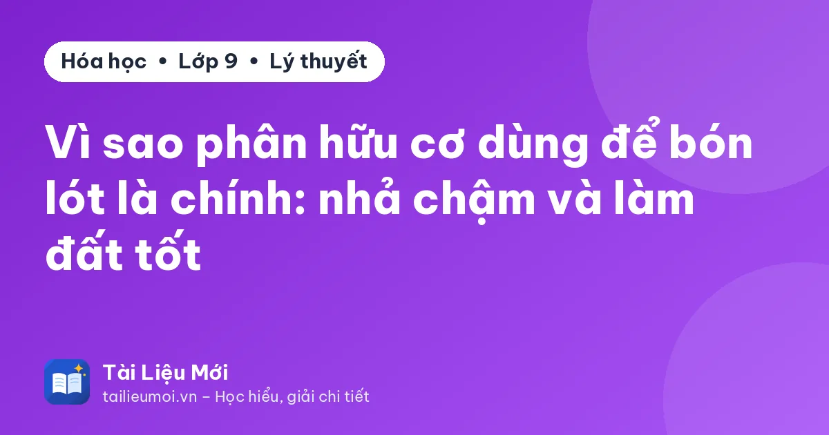Vì sao phân hữu cơ dùng để bón lót là chính: nhả chậm và làm đất tốt