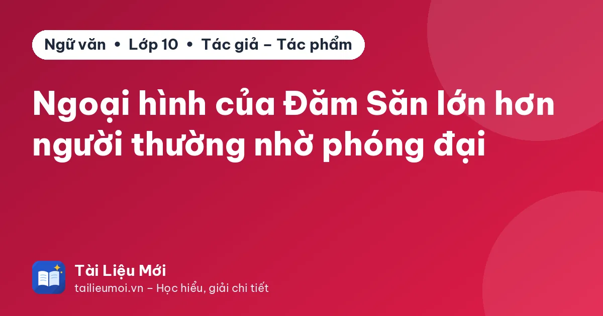 Ngoại hình của Đăm Săn lớn hơn người thường nhờ phóng đại