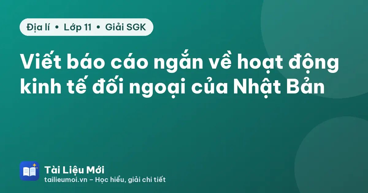 Viết báo cáo ngắn về hoạt động kinh tế đối ngoại của Nhật Bản