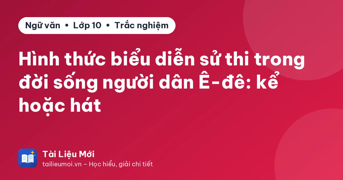 Hình thức biểu diễn sử thi trong đời sống người dân Ê-đê: kể hoặc hát