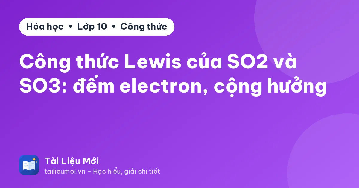Công thức Lewis của SO2 và SO3: đếm electron, cộng hưởng