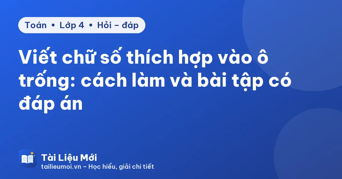 Viết chữ số thích hợp vào ô trống: cách làm và bài tập có đáp án
