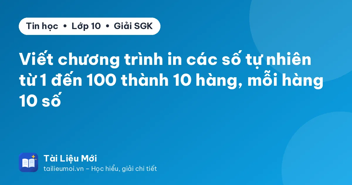 Viết chương trình in các số tự nhiên từ 1 đến 100 thành 10 hàng, mỗi hàng 10 số