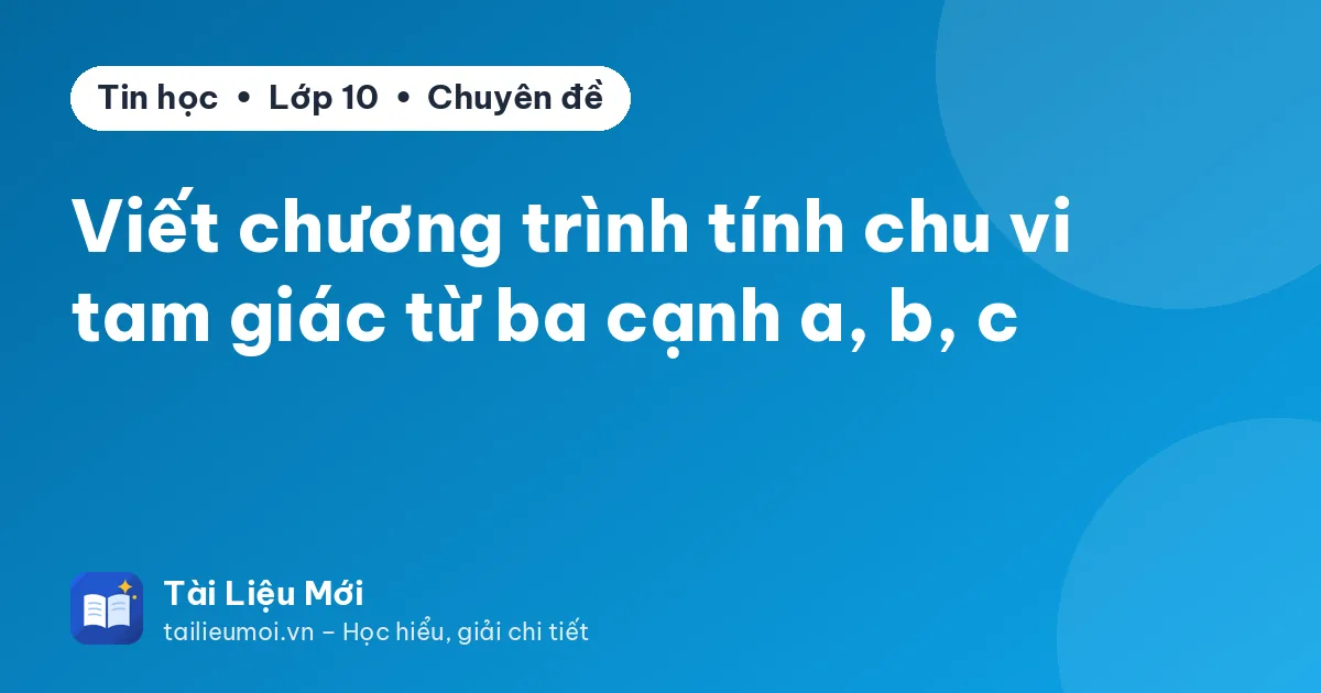Viết chương trình tính chu vi tam giác từ ba cạnh a, b, c