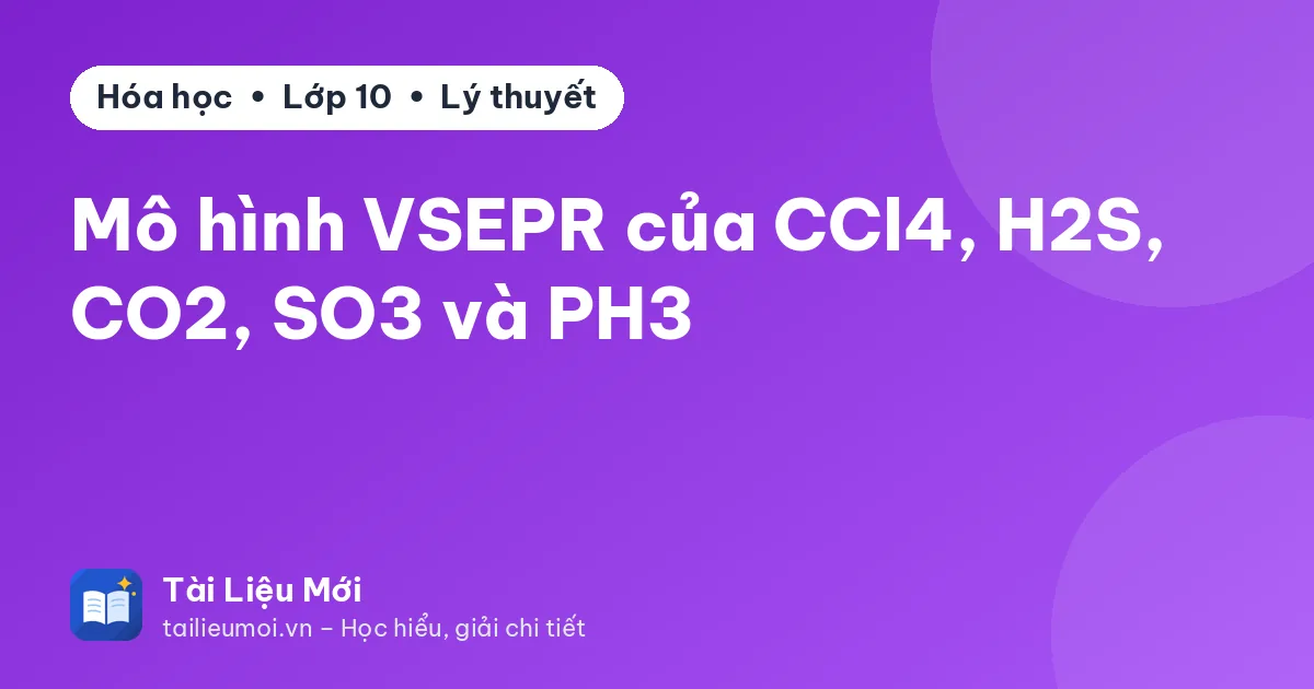 Mô hình VSEPR của CCl4, H2S, CO2, SO3 và PH3