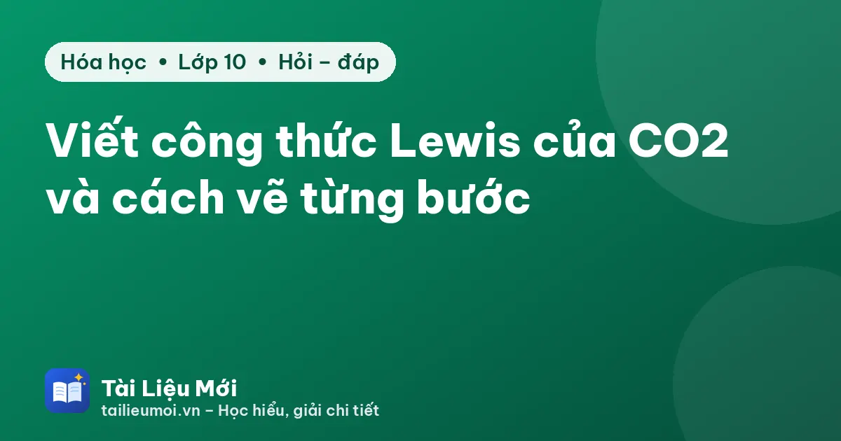 Viết công thức Lewis của CO2 và cách vẽ từng bước