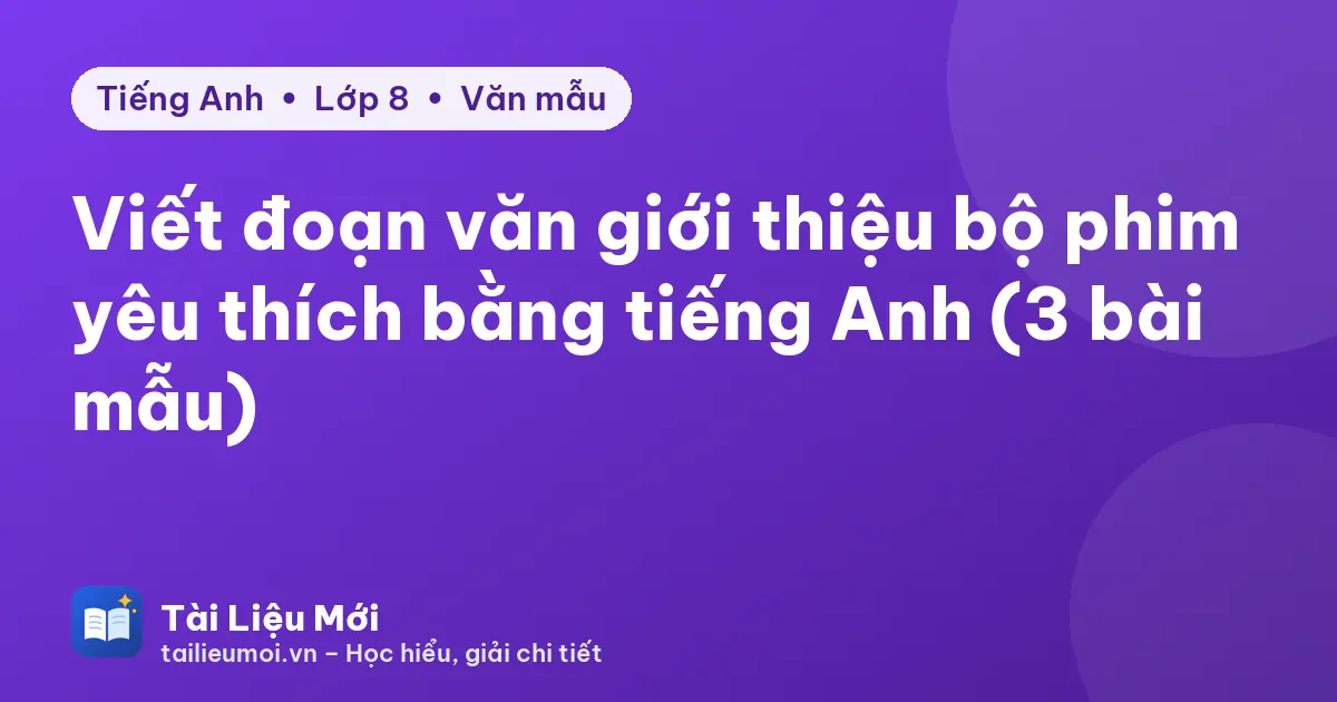 Viết đoạn văn giới thiệu bộ phim yêu thích bằng tiếng Anh (3 bài mẫu)