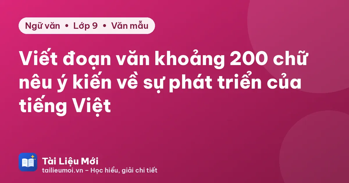 Viết đoạn văn khoảng 200 chữ nêu ý kiến về sự phát triển của tiếng Việt