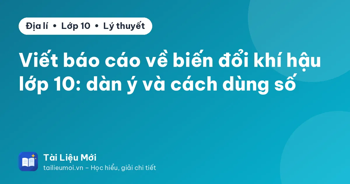 Viết báo cáo về biến đổi khí hậu lớp 10: dàn ý và cách dùng số