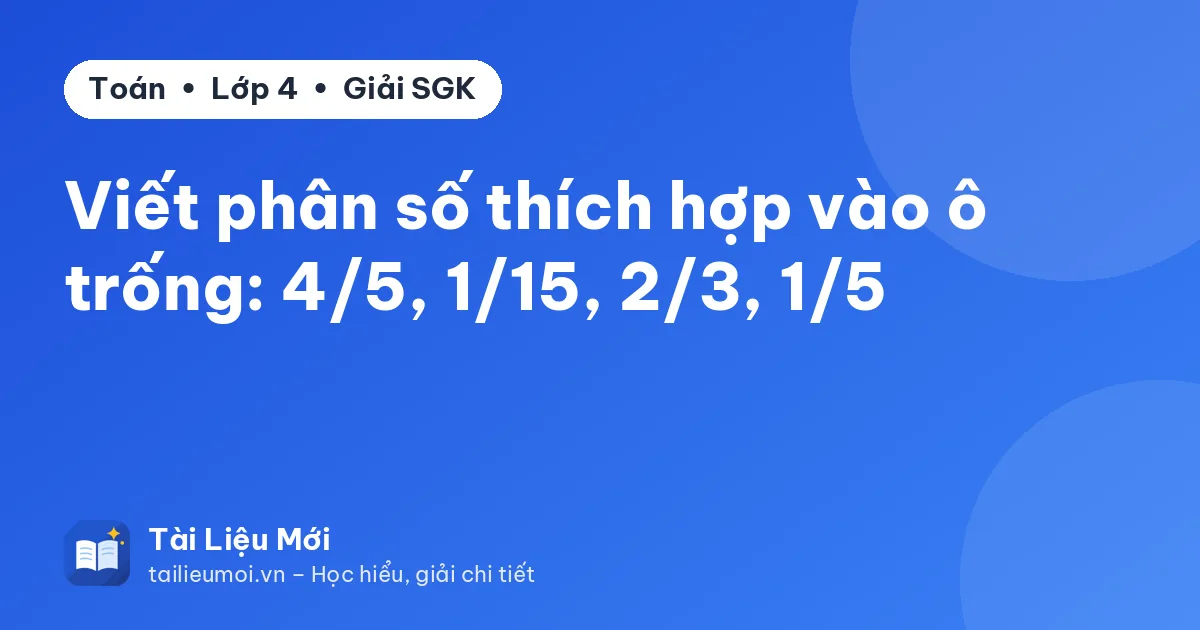 Viết phân số thích hợp vào ô trống: 4/5, 1/15, 2/3, 1/5