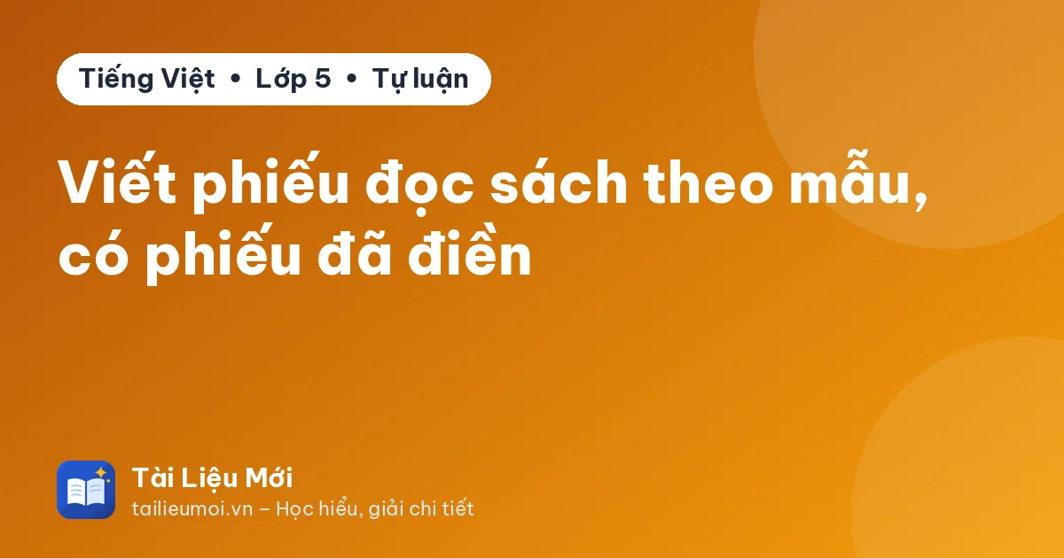 Viết phiếu đọc sách theo mẫu, có phiếu đã điền