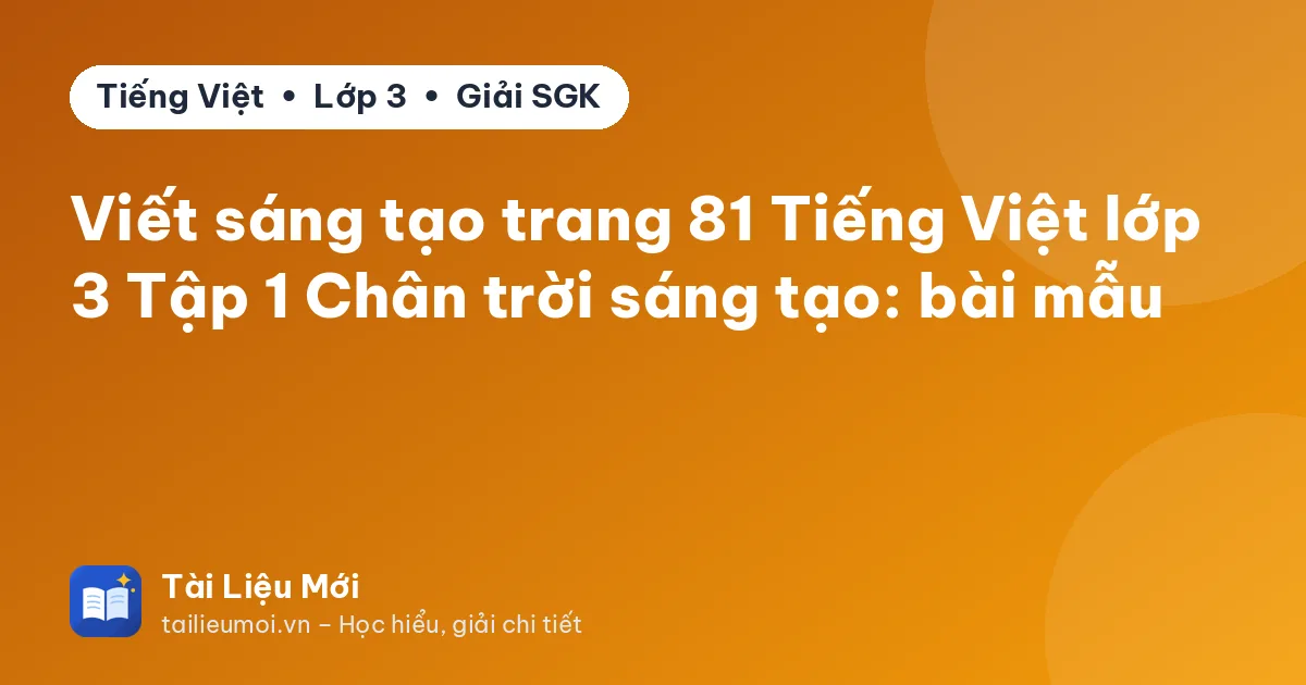 Viết sáng tạo trang 81 Tiếng Việt lớp 3 Tập 1 Chân trời sáng tạo: bài mẫu