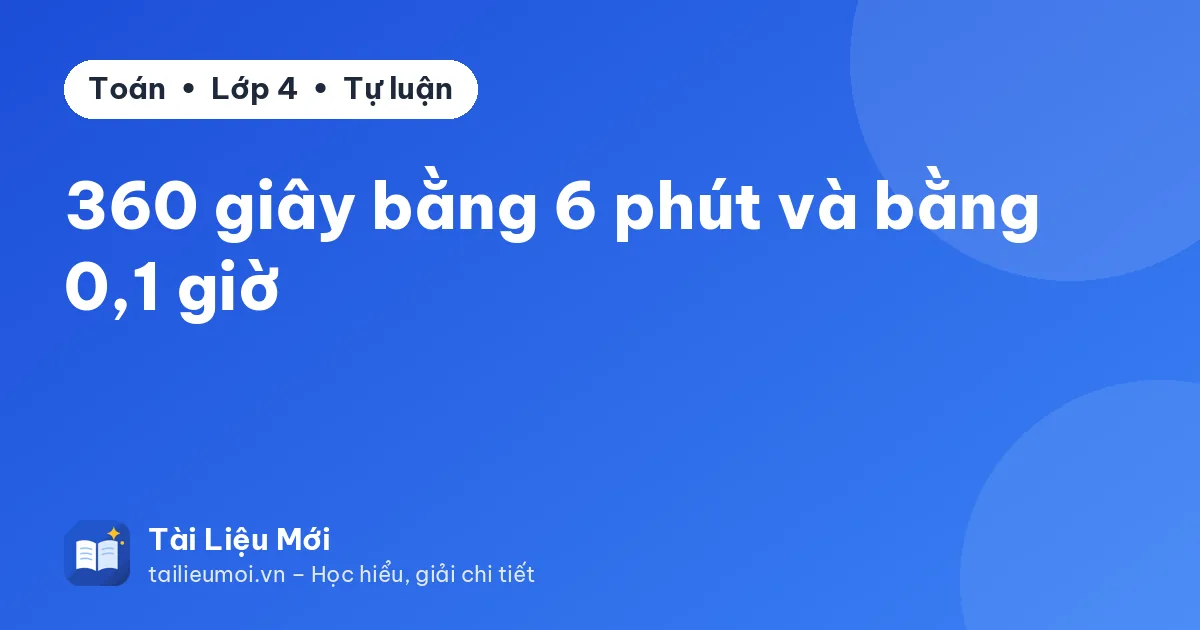 360 giây bằng 6 phút và bằng 0,1 giờ