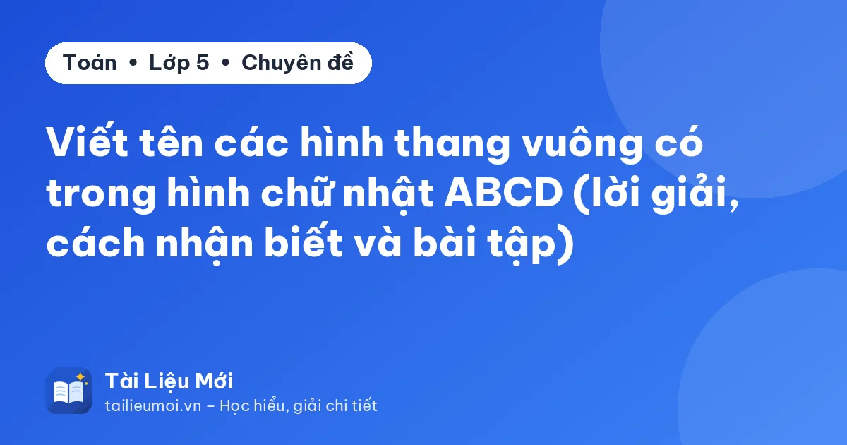 Viết tên các hình thang vuông có trong hình chữ nhật ABCD (lời giải, cách nhận biết và bài tập)