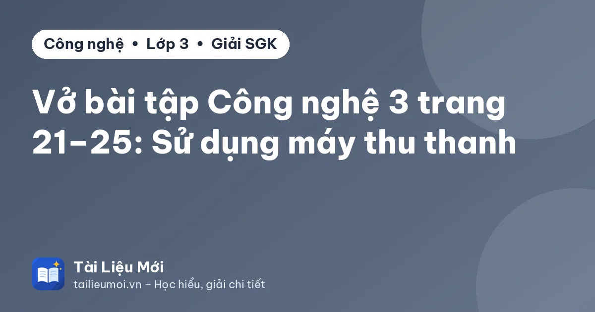 Vở bài tập Công nghệ 3 trang 21–25: Sử dụng máy thu thanh