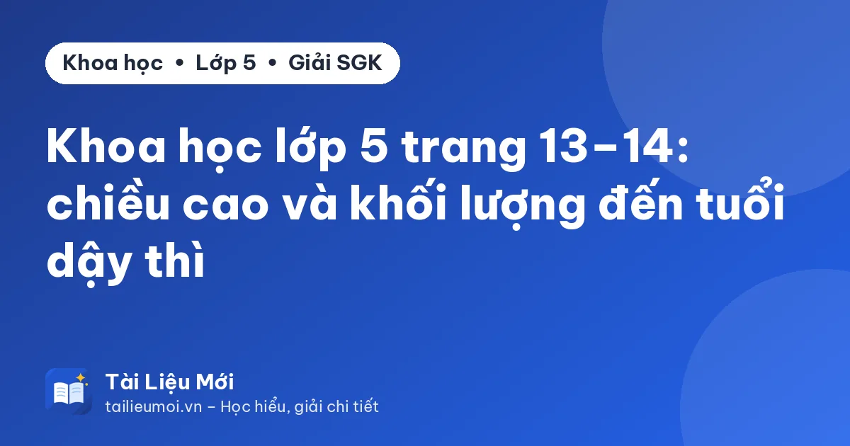Khoa học lớp 5 trang 13–14: chiều cao và khối lượng đến tuổi dậy thì
