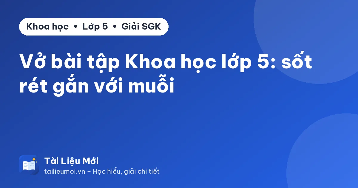 Vở bài tập Khoa học lớp 5: sốt rét gắn với muỗi