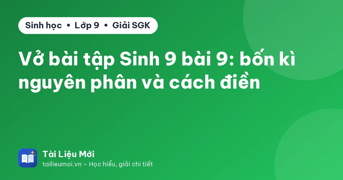 Vở bài tập Sinh 9 bài 9: bốn kì nguyên phân và cách điền