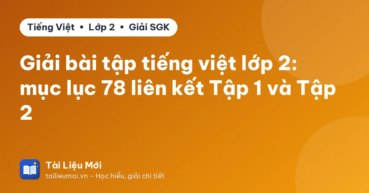 Giải bài tập tiếng việt lớp 2: mục lục 78 liên kết Tập 1 và Tập 2