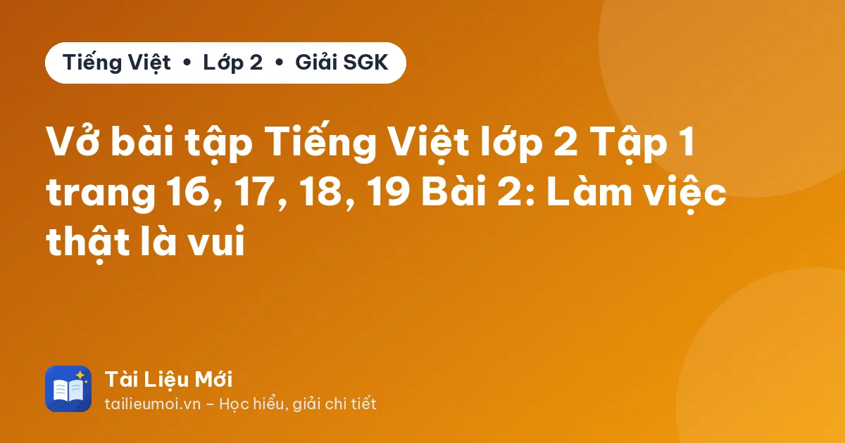 Vở bài tập Tiếng Việt lớp 2 Tập 1 trang 16, 17, 18, 19 Bài 2: Làm việc thật là vui