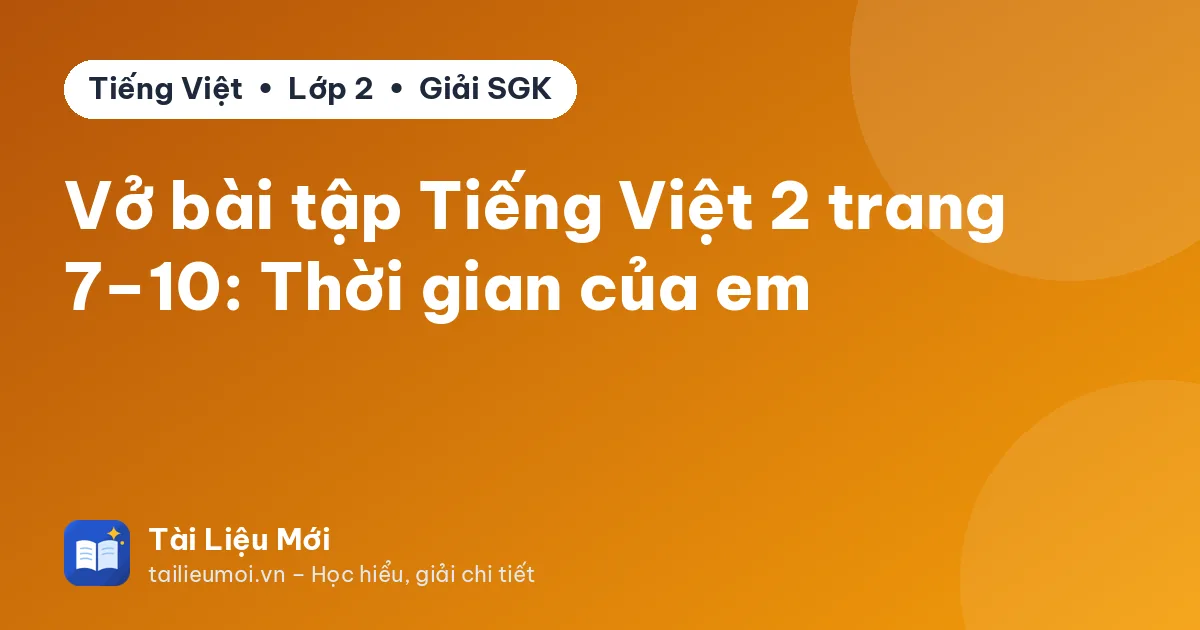 Vở bài tập Tiếng Việt 2 trang 7–10: Thời gian của em
