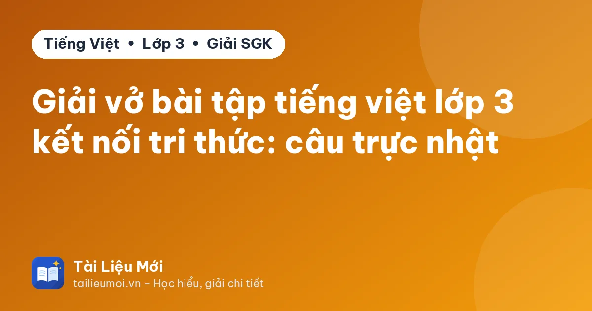 Giải vở bài tập tiếng việt lớp 3 kết nối tri thức: câu trực nhật