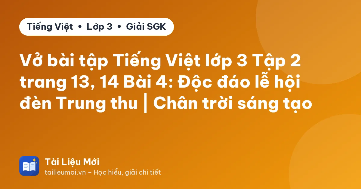 Vở bài tập Tiếng Việt lớp 3 Tập 2 trang 13, 14 Bài 4: Độc đáo lễ hội đèn Trung thu | Chân trời sáng tạo