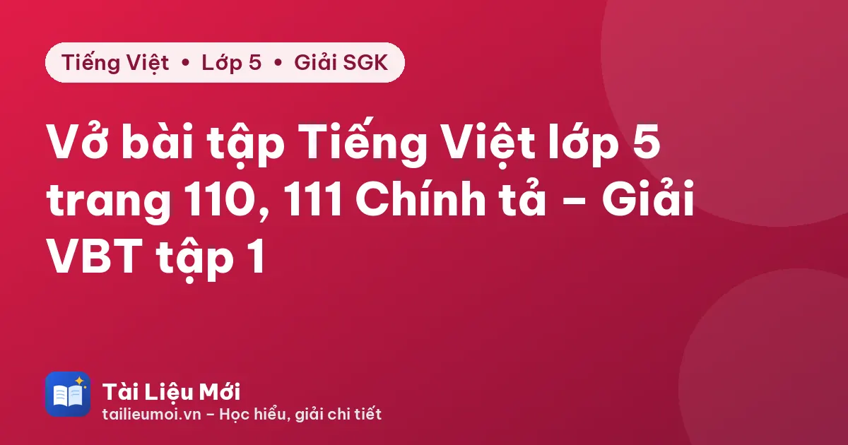 Vở bài tập Tiếng Việt lớp 5 trang 110, 111 Chính tả – Giải VBT tập 1