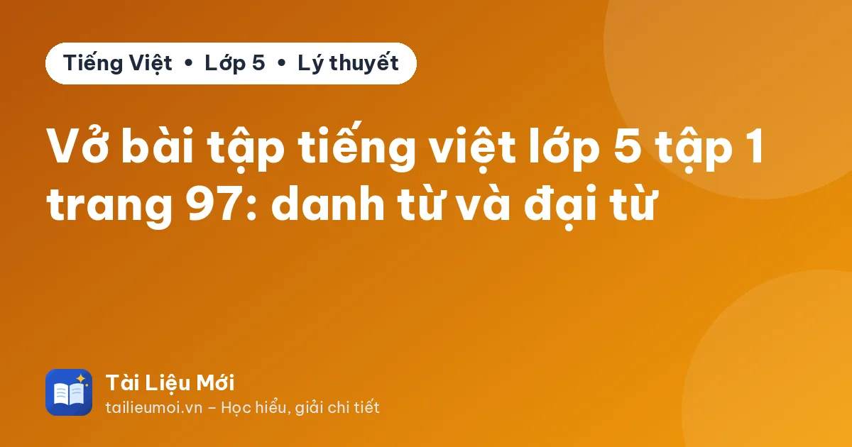 Vở bài tập tiếng việt lớp 5 tập 1 trang 97: danh từ và đại từ