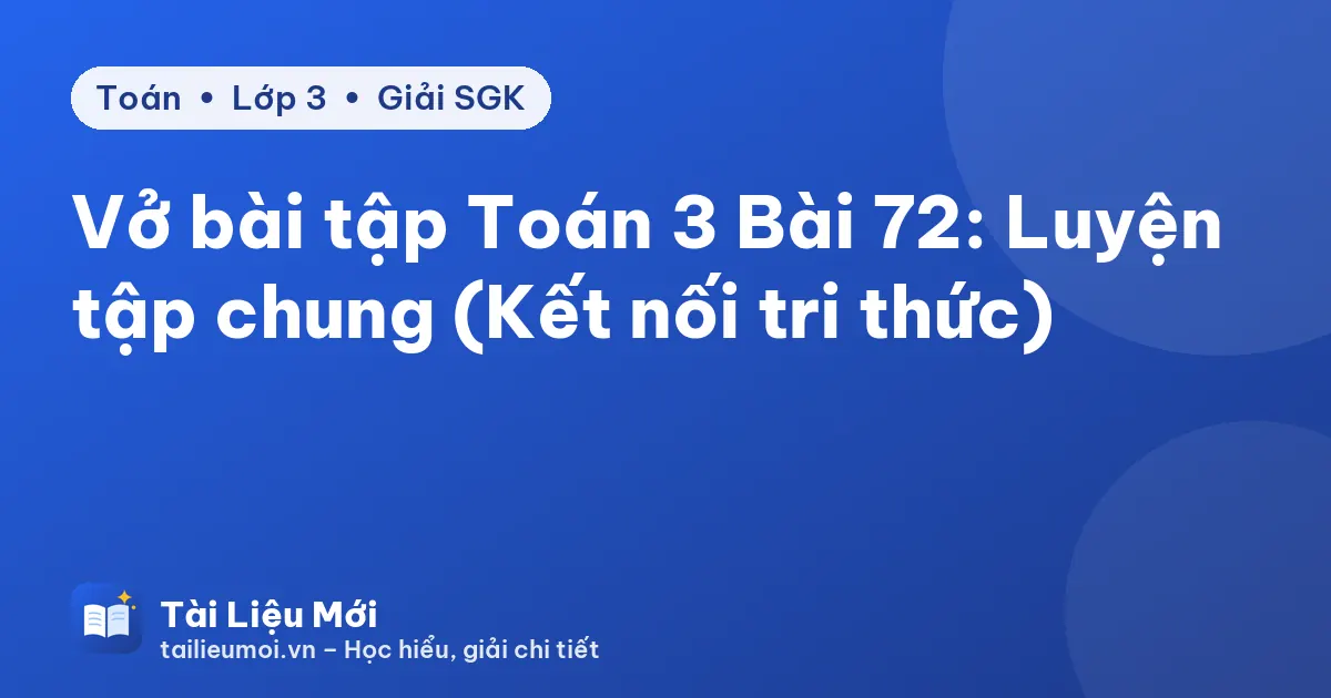 Vở bài tập Toán 3 Bài 72: Luyện tập chung (Kết nối tri thức)