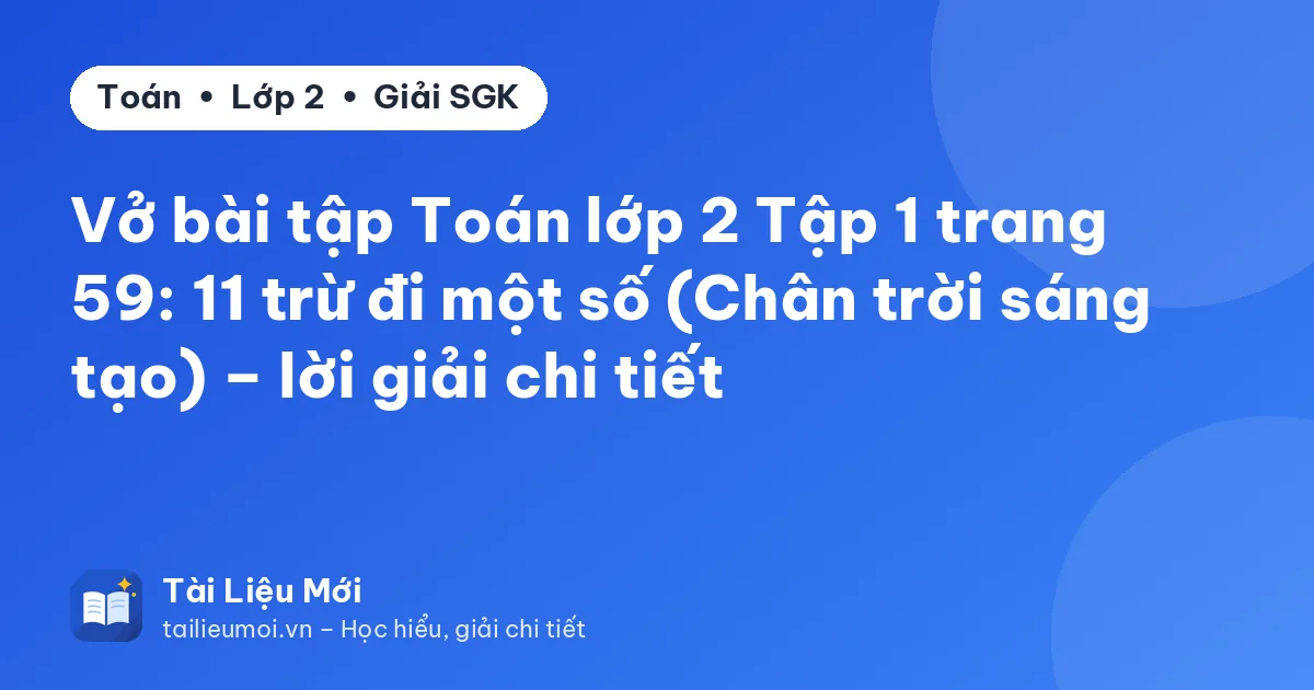 Vở bài tập Toán lớp 2 Tập 1 trang 59: 11 trừ đi một số (Chân trời sáng tạo) – lời giải chi tiết