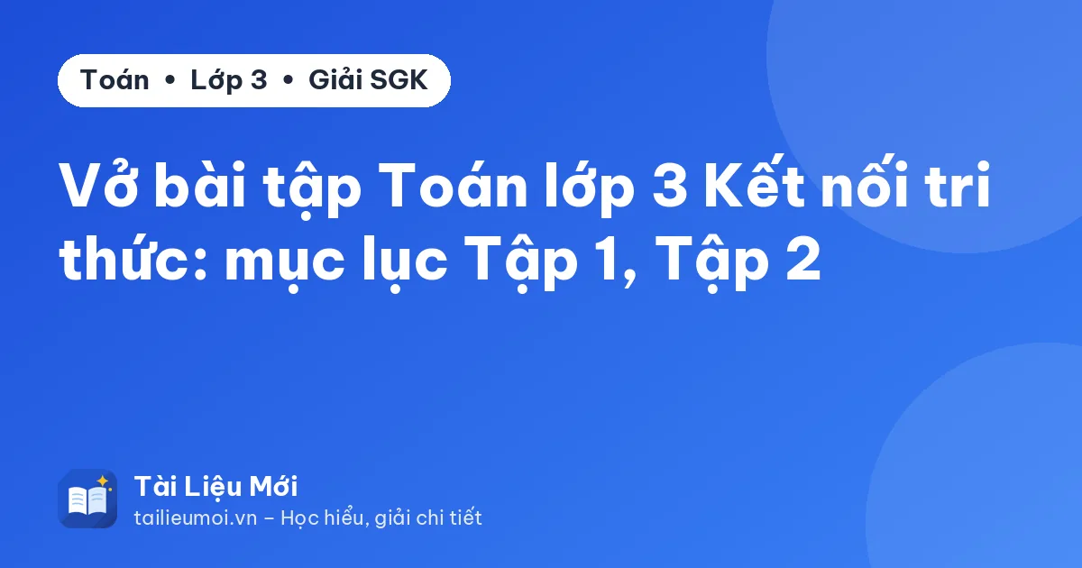 Vở bài tập Toán lớp 3 Kết nối tri thức: mục lục Tập 1, Tập 2